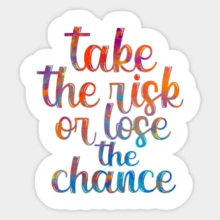 Take the risk or lose the chance Sticker